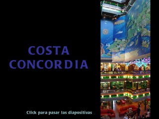 COSTA CONCORDIA Click para pasar las diapositivas 