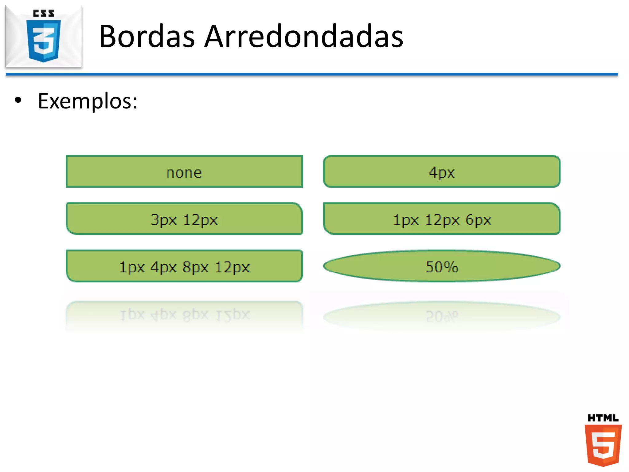 Bordas Arredondadas
• Exemplos:
 