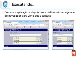 Executando...
• Execute a aplicação e depois tente redimensionar a janela
do navegador para ver o que acontece
 