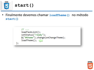 start()
• Finalmente devemos chamar loadTheme() no método
start()
 