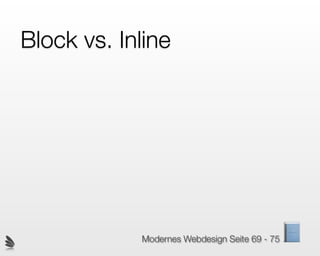 Block vs. Inline




            Modernes Webdesign Seite 69 - 75
 