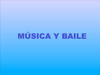 MÚSICA Y BAILE
 