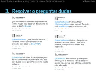 3.	 Resolver o preguntar dudas
#RedesPicosRedes Sociales en Educación | CURSO DE FORMACIÓN DE PROFESORADO
 
