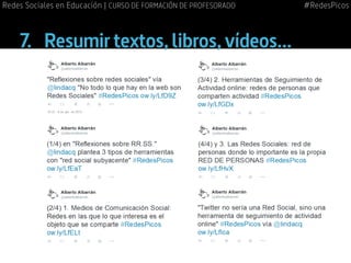 7.		 Resumir textos,libros,vídeos...
#RedesPicosRedes Sociales en Educación | CURSO DE FORMACIÓN DE PROFESORADO
 