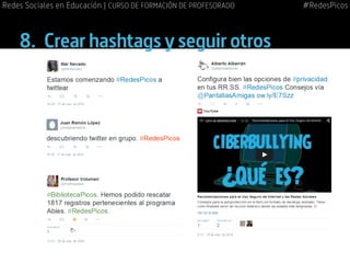 8.	 Crear hashtags y seguir otros
#RedesPicosRedes Sociales en Educación | CURSO DE FORMACIÓN DE PROFESORADO
 