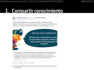 1.	 Compartir conocimiento
#RedesPicosRedes Sociales en Educación | CURSO DE FORMACIÓN DE PROFESORADO
 