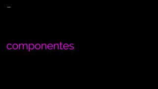 componentes