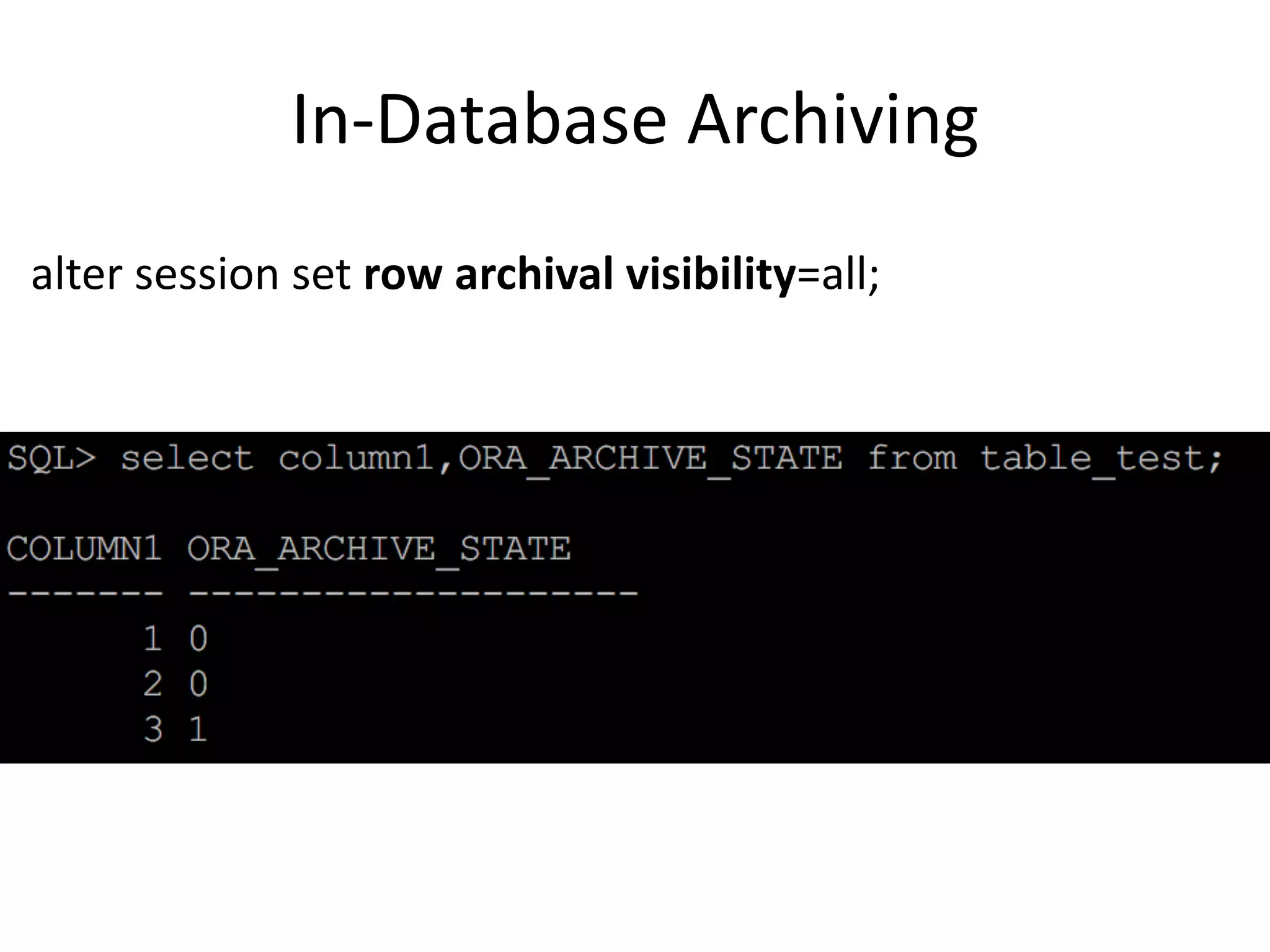 In-Database	Archiving alter	session	set	row	archival	visibility=all; 