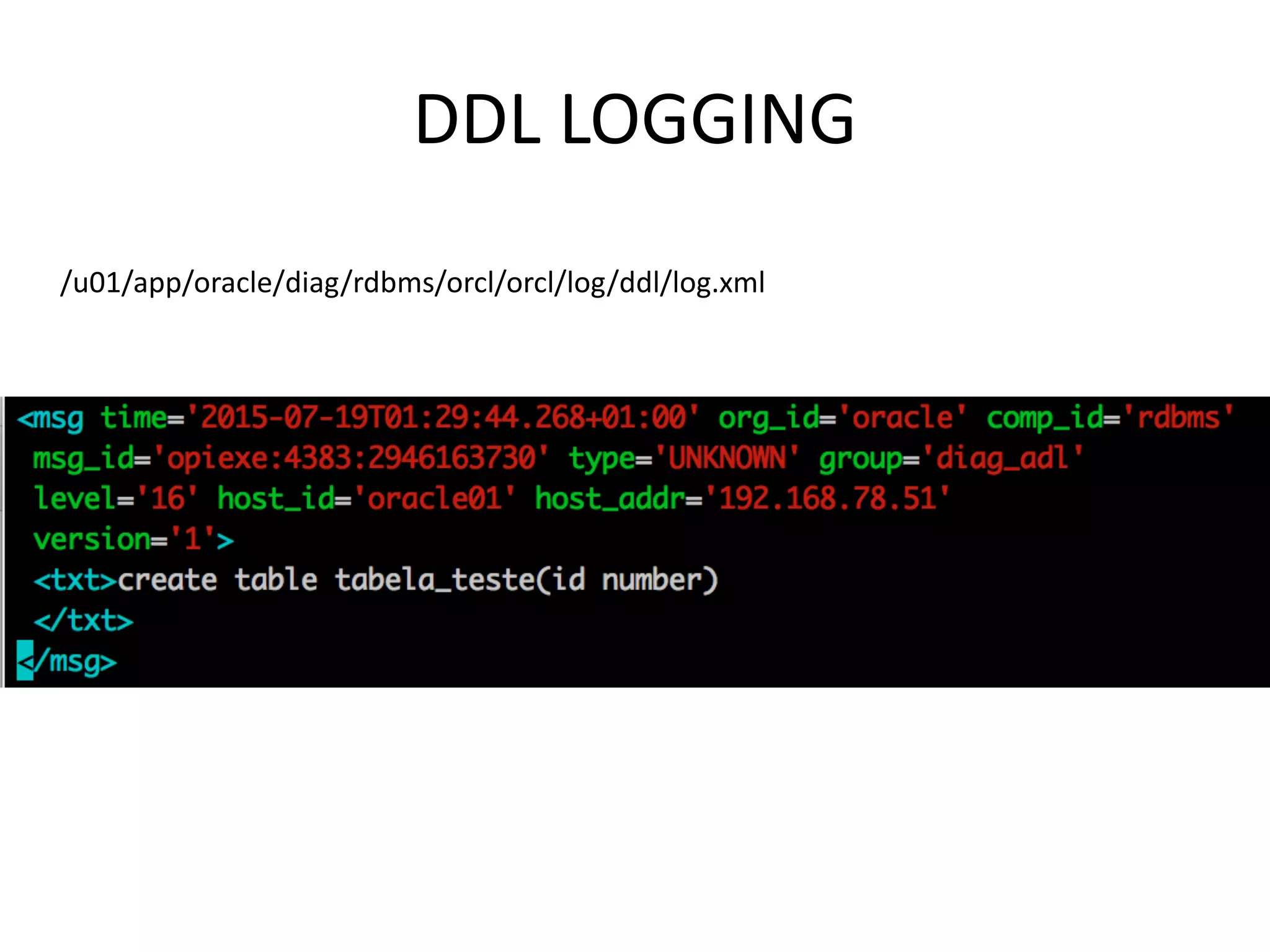 DDL	LOGGING /u01/app/oracle/diag/rdbms/orcl/orcl/log/ddl/log.xml 