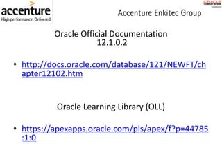 Oracle	Official	Documentation
12.1.0.2
• http://docs.oracle.com/database/121/NEWFT/ch
apter12102.htm
Oracle	Learning	Library	(OLL)
• https://apexapps.oracle.com/pls/apex/f?p=44785
:1:0
 