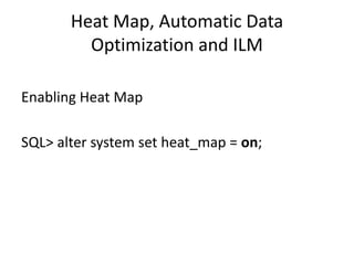Heat	Map,	Automatic	Data	
Optimization	and	ILM
Enabling	Heat	Map
SQL>	alter	system	set	heat_map =	on;
 