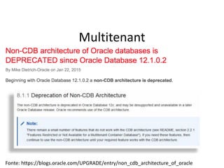 Multitenant
Fonte:	https://blogs.oracle.com/UPGRADE/entry/non_cdb_architecture_of_oracle
 