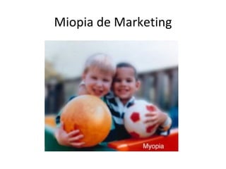 Miopia de Marketing
 