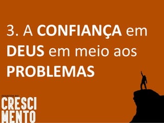 3. A CONFIANÇA em
DEUS em meio aos
PROBLEMAS
 