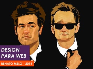 DESIGN
PARA WEB
RENATO MELO - 2014

 