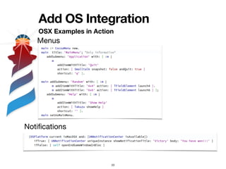 Add OS Integration
OSX Examples in Action
23
Menus
Noti
fi
cations
 