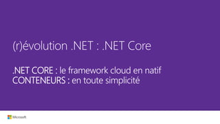 .NET CORE :
CONTENEURS :
 