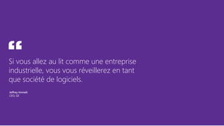 Si vous allez au lit comme une entreprise
industrielle, vous vous réveillerez en tant
que société de logiciels.
“
CEO, GE
 