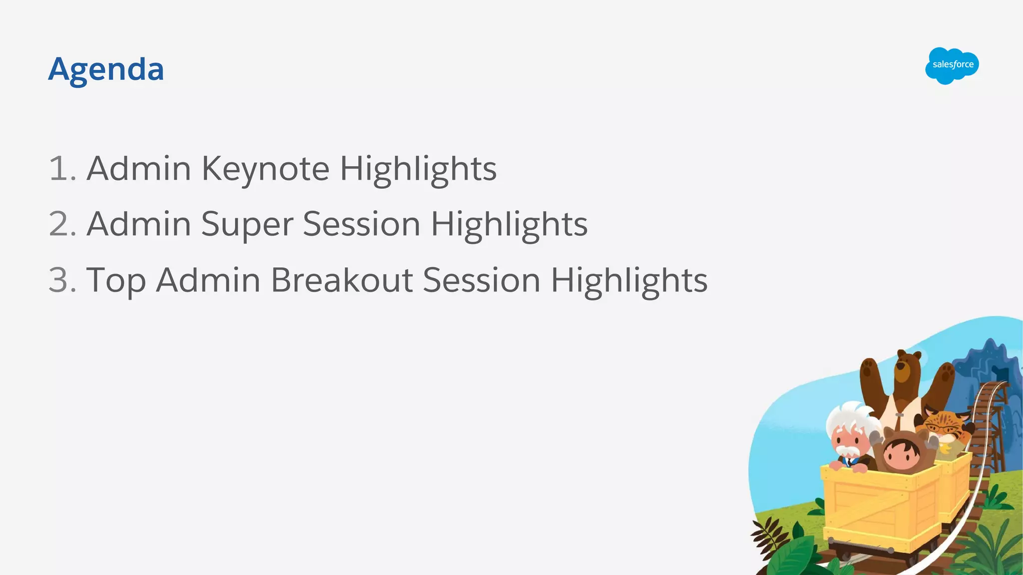 Agenda
1. Admin Keynote Highlights
2. Admin Super Session Highlights
3. Top Admin Breakout Session Highlights
 