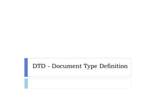 DTD - Document Type Definition
 