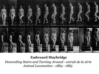 Descending Stairs and Turning Around - extrait de la série
Animal Locomotion - 1884 - 1885
Eadweard Muybridge
 