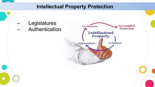 Intellectual Property Protection
– Legislatures
– Authentication
 