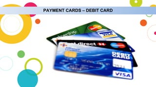 PAYMENT CARDS – DEBIT CARD
 