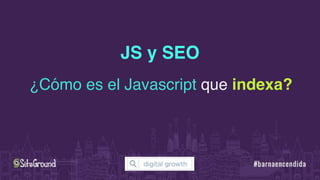 JS y SEO
¿Cómo es el Javascript que indexa?
 