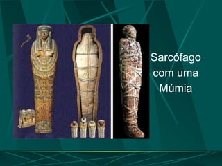 Sarcófago
com uma
Múmia
 
