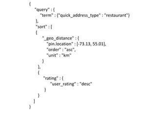 {
     "query" : {
          "term" : {"quick_address_type" : "restaurant"}
      },
      "sort" : [
      {
           "_geo_distance" : {
               "pin.location" : [-73.13, 55.01],
               "order" : "asc",
               "unit" : "km"
           }
        },
        {
            "rating" : {
                 "user_rating" : "desc"
             }
        }
    ]
}
 