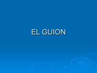 EL GUION 