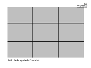 Retícula de ayuda de Encuadre
 