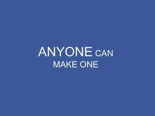 ANYONE  CAN MAKE ONE 