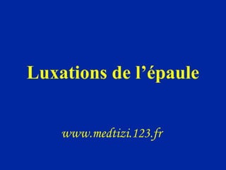 Luxations de l’épaule


    www.medtizi.123.fr
 