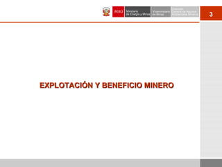 3
EXPLOTACIÓN Y BENEFICIO MINEROEXPLOTACIÓN Y BENEFICIO MINERO
 