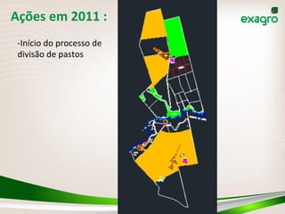 Ações	
  em	
  2011	
  :	
  	
  
-­‐ Início	
  do	
  processo	
  de	
  
divisão	
  de	
  pastos	
  
	
  
	
  
 
