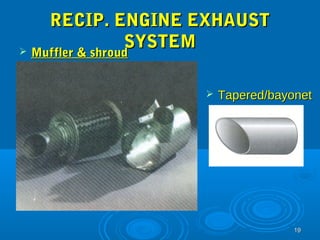 1199 
RREECCIIPP.. EENNGGIINNEE EEXXHHAAUUSSTT 
SSYYSSTTEEMM  MMuufffflleerr && sshhrroouudd 
 TTaappeerreedd//bbaayyoonneett 
 