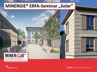 www.minergie.ch
MINERGIE® ERFA-Seminar „Solar“
 