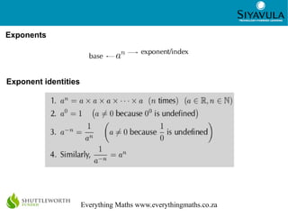 2
Everything Maths www.everythingmaths.co.za
Exponent identities
Exponents
 