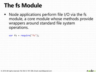 © 2014 All rights reserved. Tel: 054-5-767-300, Email: evardi@gmail.com
var fs = require("fs");
 