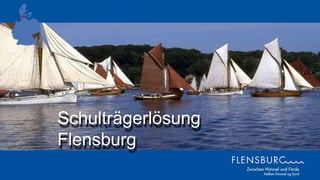 Untertitel
Schulträgerlösung
Flensburg
 
