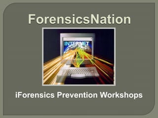 iForensics Prevention Workshops
 