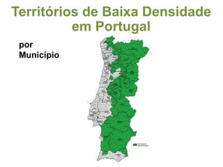 Territórios de Baixa Densidade 
em Portugal 
por 
Município 
 