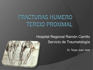 Hospital Regional Ramón Carrillo
Servicio de Traumatología
Dr. Targa Juan José

 