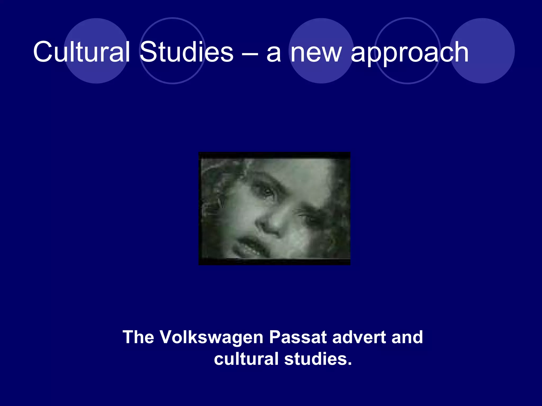The Volkswagen Passat advert and cultural studies. Cultural Studies – a new approach 