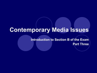 Contemporary Media Issues Introduction to Section B of the Exam Part Three 