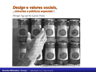 Design  e valores sociais, ...minorias e públicos especiais ! 