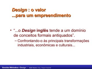 Design  : o valor  ...para um empreendimento  “ ...o  Design  inglês  tende a um domínio de conceitos formais antiquados”. Confrontando-o às principais transformações industriais, econômicas e culturais...  