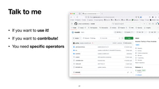 Talk to me
• If you want to use it!
• If you want to contribute!
• You need speci
fi
c operators
27
 