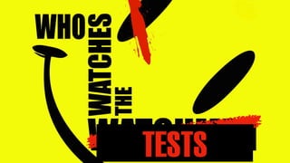 Who watches the Watchmen tests?
6
TESTS
 